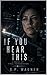 If You Hear This: A Novel of Final Transmission
