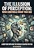 THE ILLUSION OF PERCEPTION:...