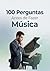 100 Perguntas Antes de Fazer Música (Portuguese Edition)
