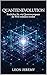 Quantenevolution: Entdecken Sie, wie Quantencomputer die Welt verändern werden (German Edition)