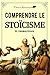 Comprendre le stoïcisme: Ses principes fondamentaux : logique, éthique et physique (French Edition)