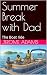 Summer Break with Dad: The ...