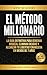 El Método Millonario: La guía definitiva para generar riqueza, eliminar deudas y alcanzar tu libertad financiera en 7 años (Spanish Edition)
