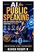 AI for Public Speaking: Speak with Confidence, Clarity, and Impact Using Smart AI Tools