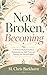 Not Broken, Becoming: A Science-Backed Guide to Perimenopause, Self-Trust, and Feeling Like Yourself Again