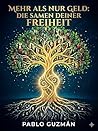MEHR ALS NUR GELD: DIE SAMEN DEINER FREIHEIT (German Edition)