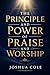 The Principle and Power of Praise and Worship