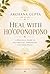 HEAL WITH HO’OPONOPONO: Release Pain, Clear Blocks & Create Peace Through Advanced Hawaiian Healing