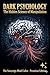 Dark Psychology - Premium Edition: The Hidden Science of Manipulation (The Sovereign Mind Codex Book 2)