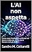 L'AI non aspetta: Come usare l'intelligenza artificiale nel lavoro e nella vita, prima che lo facciano tutti gli altri. (Italian Edition)