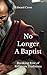 No Longer A Baptist: Breaking Free of Religious Traditions