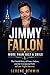 Jimmy Fallon: More Than Just a Smile: The Untold Story of Fame, Failure, and the Unexpected Path to Late Night Success