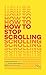 How to Stop Scrolling: A cl...