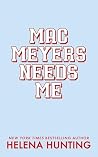 Mac Meyers Needs Me by Helena Hunting
