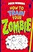 How To Train Your Zombie - ...