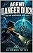 Agent Danger Duck: And the Underwater Dome City