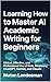 Learning How to Master AI Academic Writing for Beginners: Ethical, Effective, and Professional Use of Grok, Perplexity, ChatGPT, Gemini, and Claude