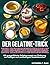 Der Gelatine-Trick Zur Gewichtsabnahme: 100 Grasgefütterte Gelatinerezepte Zur Förderung Von Kollagen Und Nachhaltigem Gewichtsverlust (German Edition)