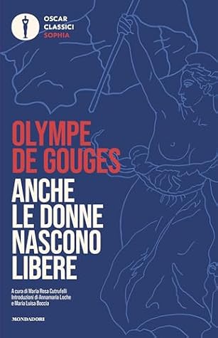Anche le donne nascono libere: La dichiarazione dei diritti della donna e della cittadina e altri scritti politici e civili (Italian Edition)