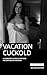 Vacation Cuckold: A Husband...