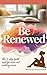 Be Renewed: The 5-Step Faith Reset for Worn-Out Working Moms