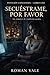 Petición concedida: Secuéstrame, por favor : Una oscura historia de romance y fetiche en línea (Spanish Edition)