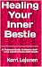 Healing Your Inner Bestie A Practical Guide to Master Self-Love and Overcome Self-Doubt by Karri Lajunen