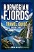NORWEGIAN FJORDS TRAVEL GUIDE 2026-2027: A Cruise Adventure Book for First-Timers, Solo, Family, and Couples (The All-in-One Travel Guide Series for First-Timers, Solo, Couples, Family & Honeymoon)