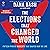 The Elections That Changed the World by Dana Bash
