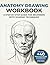 Human Anatomy Workbook for Beginners: Body Proportions, Muscles & Figure Drawing with Step-by-Step Practice Pages + 40 Blank Sketch Pages