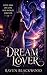 Dream Lover: A Paranormal Romance of Forbidden Desire, Soul-Deep Longing, and Lovers Beyond Reality