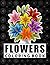 “Beautiful Flowers: An Adult Coloring Book with Relaxing, Stress-Relief Designs”: “Including Flowers, Bouquets, Patterns, and Detailed Designs for Stress Relief and Mindfulness”