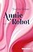 Annie Robot: Roman (German Edition)