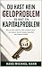 Du hast kein Geldproblem – du hast ein Kapitalproblem: Wie du dein Geld für dich arbeiten lässt – und warum du ein System brauchst, das Kapital schafft (German Edition)