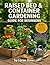 Raised Bed & Container Gardening Guide For Beginners: “A Practical Guide to Growing Fresh, Organic Produce in Small Spaces—No Experience or Backyard Required.”