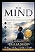 THE MIND: A Meditation-Based Guide to Clear Thinking, Emotional Stability, and Wise Decision-Making