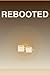 REBOOTED