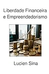 Liberdade Financeira e Empreendedorismo (Portuguese Edition)
