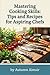Mastering Cooking Skills: Tips and Recipes for Aspiring Chefs: A Comprehensive Guide to Culinary Basics and Advanced Skills