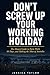 Don't Screw Up Your Working Holiday: The Honest Guide to Farm Work, 88 Days, and Making the Most of Australia