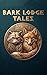 BARK LODGE TALES: A Modern Retelling of “Tales of the Bark Lodges”