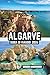Algarve Guida Di Viaggio 2026: Fughe costiere illuminate dal sole attraverso il sud del Portogallo, città affascinanti come Lagos e Faro, scogliere ... Atlantico in Europa (Italian Edition)
