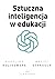 SZTUCZNA INTELIGENCJA w edukacji (Polish Edition)
