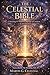 THE CELESTIAL BIBLE: Unlocking the Hidden Language of Creation and Consciousness Transcribed by The Dreaming Self