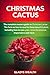 THE COMPLETE OWNERS GUIDE TO CHRISTMAS CACTUS: The Facts on How to Care for these Beautiful Plants: Including how to Care, Plant, Know the Economic Importance and More
