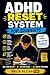 ADHD reset system : how students rebuild focus discipline and consistency ( even without motivation ) : ADHD reset system