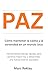 PAZ: Cómo mantener la calma y la serenidad en un mundo loco (Hábitos que cambiarán tu vida nº 11) (Spanish Edition)