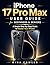 iPhone 17 Pro Max User Manual for Beginners and Seniors: A Simple Step-by-Step Guide to Master Your iPhone