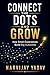 Connect the Dots and Grow : How Small Experiences Build Big Outcomes