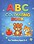 ABC Colouring Book for Toddlers Ages 2–4: Fun and Easy Alphabet Colouring Pages with Cute Animals | A–Z Learning Activity Book for Boys and Girls